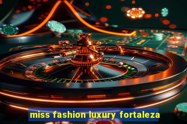 miss fashion luxury fortaleza